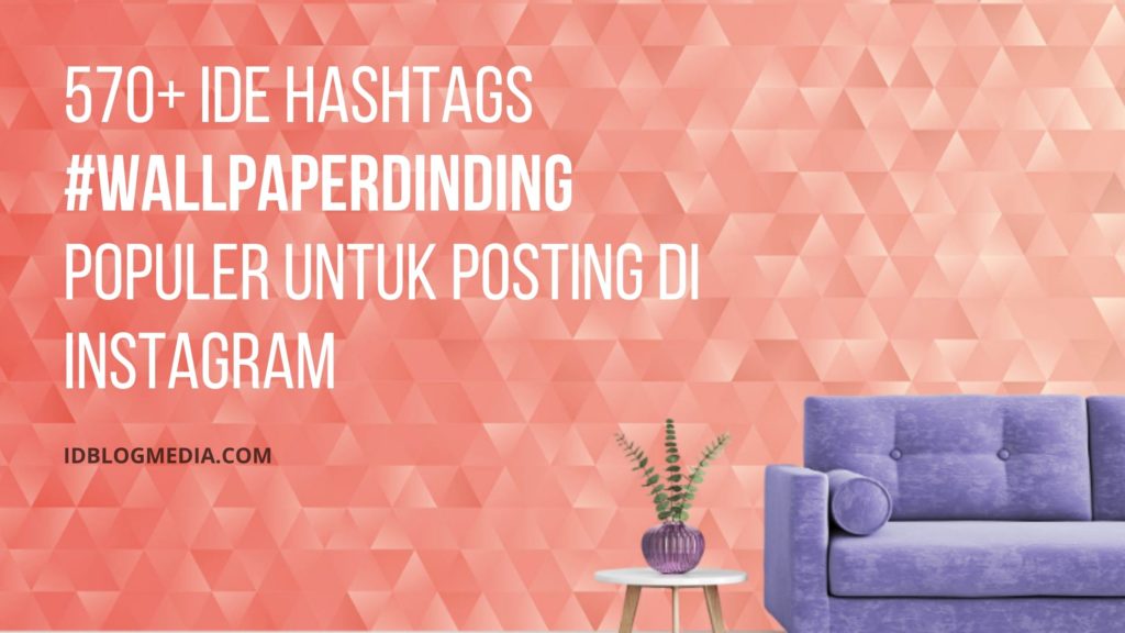 570+ Ide Hashtags #wallpaperdinding Populer Untuk Posting Di Instagram