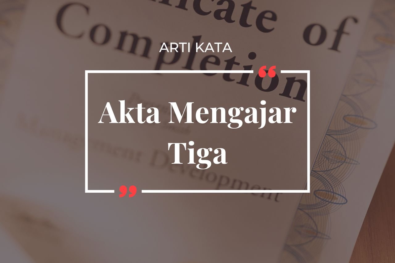 Arti Akta Mengajar Tiga
